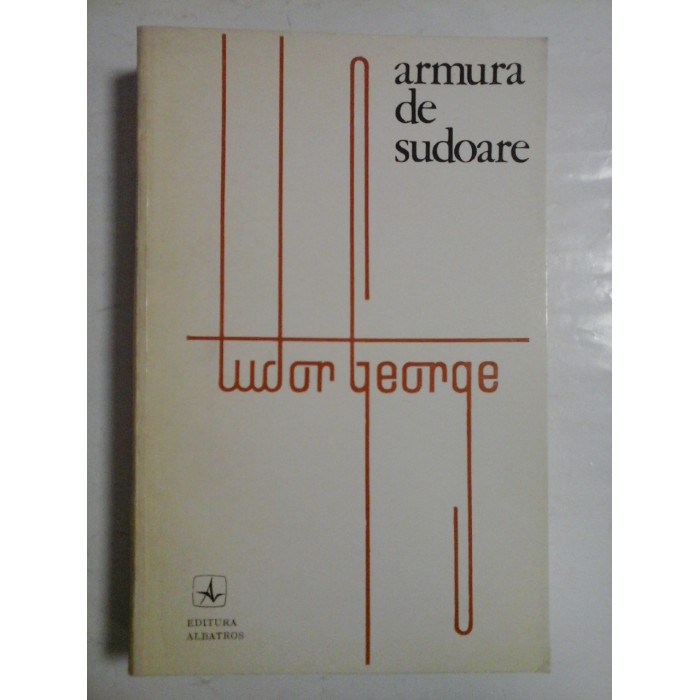 ARMURA DE SUDOARE - TUDOR GEORGE ARMURA DE SUDOARE - TUDOR GEORGE